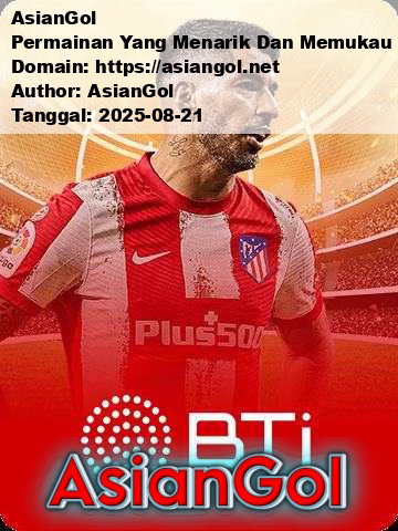AsianGol Permainan Yang Menarik Dan Memukau